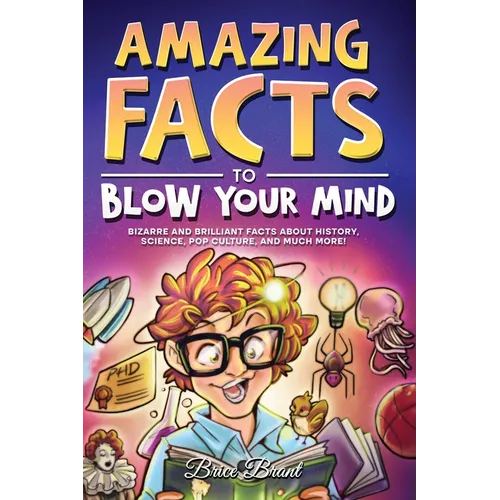 Amazing Facts to Blow Your Mind: Bizarre and Brilliant Facts about History, Science, Pop Culture, and much more! - Hardcover