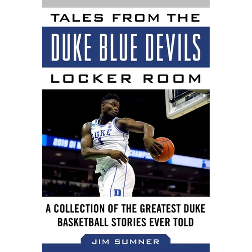 Tales from the Duke Blue Devils Locker Room: A Collection of the Greatest Duke Basketball Stories Ever Told - Hardcover