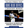 Tales from the Duke Blue Devils Locker Room: A Collection of the Greatest Duke Basketball Stories Ever Told - Hardcover