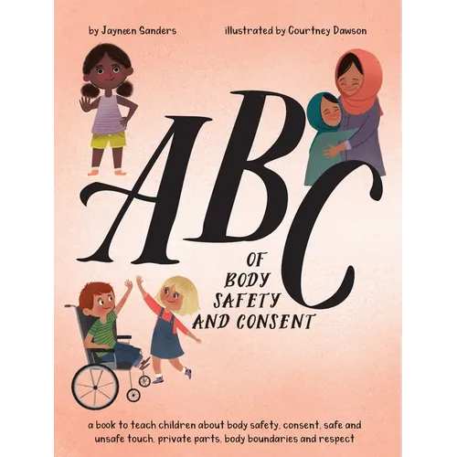 ABC of Body Safety and Consent: teach children about body safety, consent, safe/unsafe touch, private parts, body boundaries & respect - Hardcover