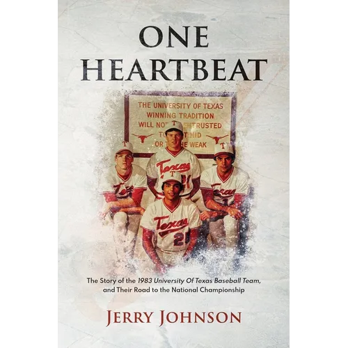 One Heartbeat: The Story of the 1983 University of Texas Baseball Team, and Their Road to the National Championship - Paperback