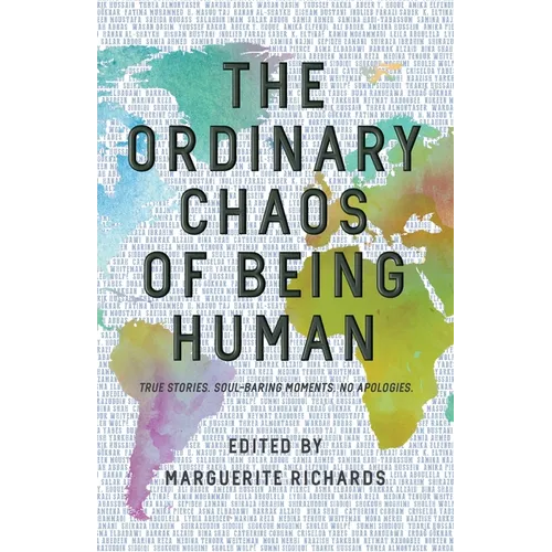 The Ordinary Chaos of Being Human: True Stories. Soul-Baring Moments. No Apologies. - Paperback