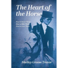 The Heart of the Horse: How to Know Them, How to Ride Them, How to Love Them - Paperback