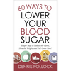 60 Ways to Lower Your Blood Sugar: Simple Steps to Reduce the Carbs, Shed the Weight, and Feel Great Now! - Mass Market Paperbound