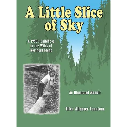 A Little Slice of Sky: A 1950's Childhood in the Wilds of Northern Idaho - Hardcover