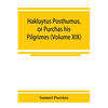 Hakluytus posthumus, or Purchas his Pilgrimes: contayning a history of the world in sea voyages and lande travells by Englishmen and others (Volume XI - Paperback