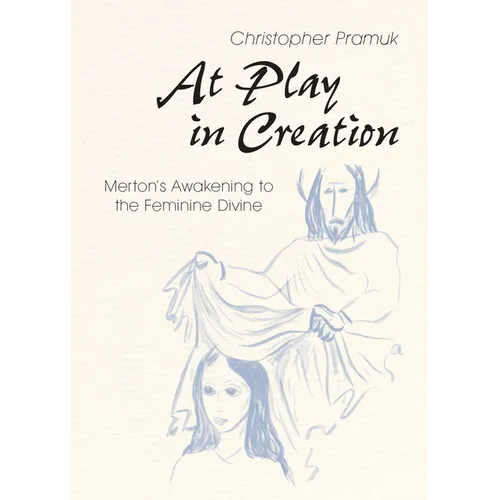 At Play in Creation: Merton's Awakening to the Feminine Divine - Paperback
