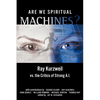 Are We Spiritual Machines?: Ray Kurzweil vs. the Critics of Strong AI - Paperback
