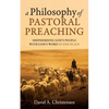 A Philosophy of Pastoral Preaching: Shepherding God's People with God's Word in One Place - Hardcover