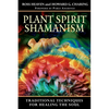 Plant Spirit Shamanism: Traditional Techniques for Healing the Soul - Paperback