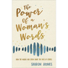 The Power of a Woman's Words: How the Words You Speak Shape the Lives of Others - Paperback