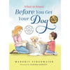 What to Know Before You Get Your Dog: For Every Kid Who's Begging for a Puppy - For Children Ages 3 and Up - Hardcover