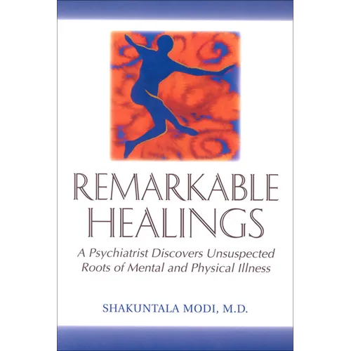 Remarkable Healings: A Psychiatrist Discovers Unsuspected Roots of Mental and Physical Illness - Paperback