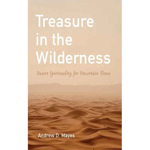 Treasure in the Wilderness: Desert Spirituality for Uncertain Times - Paperback
