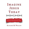 Imagine Jesus Today: Break the Chains in your Life Today... Discover the Supernatural Power of God! - Paperback