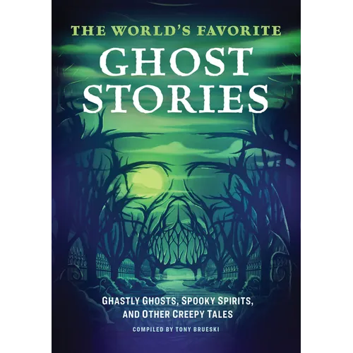 The World's Favorite Ghost Stories: Ghastly Ghosts, Spooky Spirits, and Other Creepy Tales - Paperback