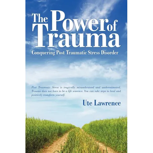 The Power of Trauma: Conquering Post Traumatic Stress Disorder - Paperback
