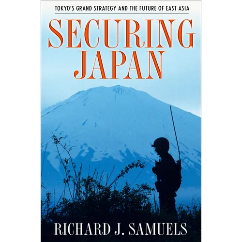 Securing Japan: Tokyo's Grand Strategy and the Future of East Asia - Paperback