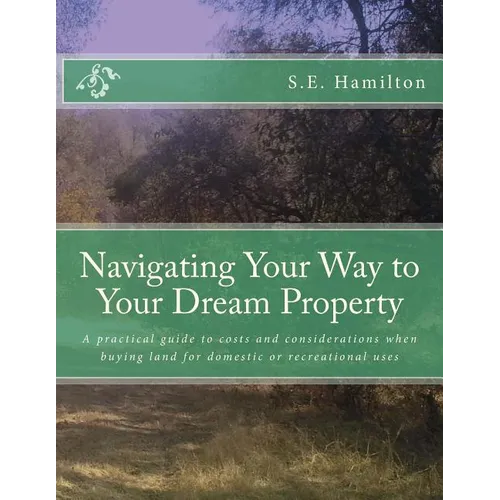 Navigating Your Way to Your Dream Property: A practical guide to costs and considerations when buying land for domestic or recreational uses - Paperback