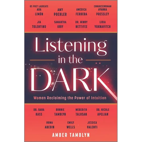 Listening in the Dark: Women Reclaiming the Power of Intuition - Hardcover