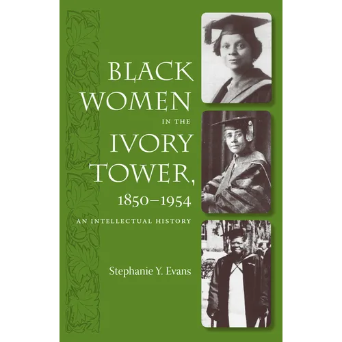 Black Women in the Ivory Tower, 1850-1954: An Intellectual History - Paperback