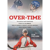 Over-Time: The untold and surprising story of the Rebels, One of Canada's longest-lasting amateur, adult hockey teams - Paperback