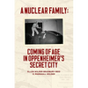 A Nuclear Family: Coming of Age in Oppenheimer's Secret City - Paperback