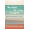 Abortion and the Christian Tradition: A Pro-Choice Theological Ethic - Paperback