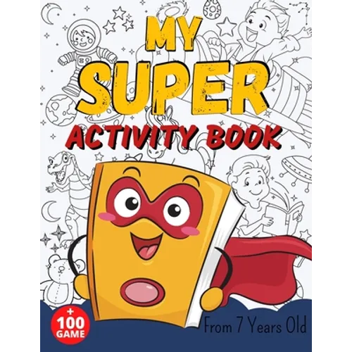 MY SUPER ACTIVITY BOOK From 7 Years Old: Awesome Games for Smart and Clever Kids, Mazes, Sudoku, Word Search Puzzle, Animals Mandala, Comics, Find The - Paperback