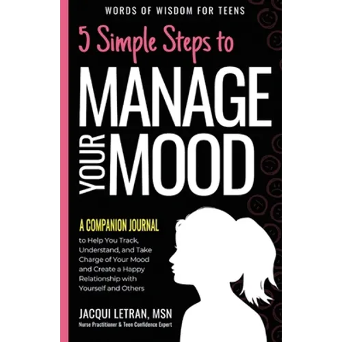 5 Simple Steps to Manage Your Mood - A Companion Journal: to Help You Track, Understand, and Take Charge of Your Mood and Create a Happy Relationship - Paperback