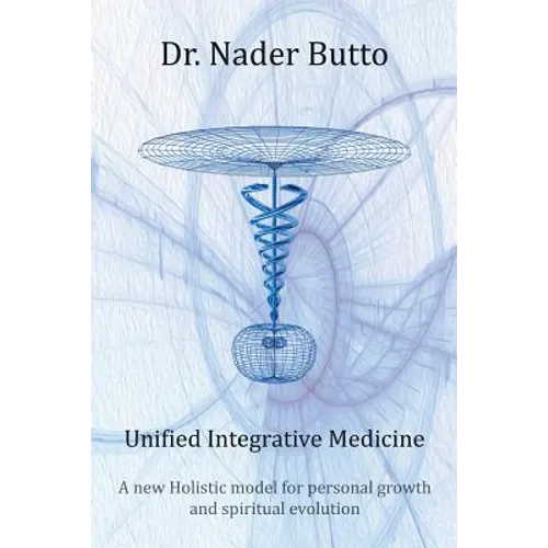 Unified Integrative Medicine: A new Holistic model for personal growth and spiritual evolution - Paperback