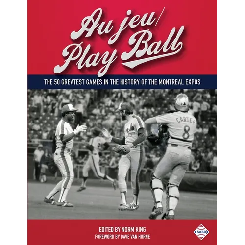 Au jeu/Play Ball: The 50 Greatest Games in the History of the Montreal Expos - Paperback