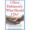 I Have Parkinson's: What Should I Do?: An Informative, Practical, Personal Guide to Living Positively with the Many Challenges of Parkinson's Disease - Paperback