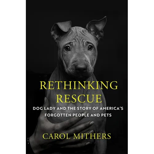 Rethinking Rescue: Dog Lady and the Story of America's Forgotten People and Pets - Hardcover