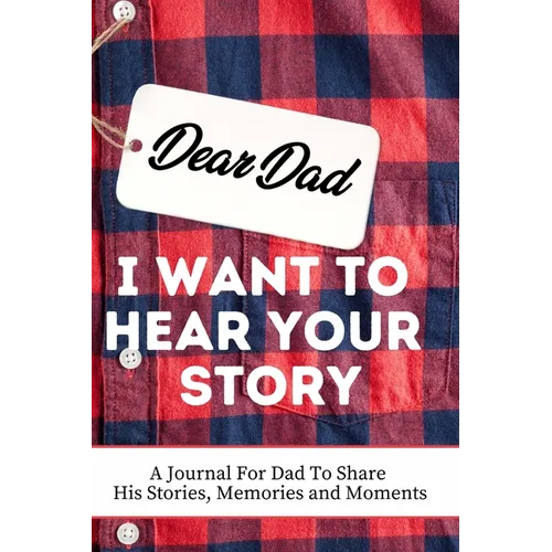 Dear Dad. I Want To Hear Your Story: A Guided Memory Journal to Share The Stories, Memories and Moments That Have Shaped Dad's Life 7 x 10 inch - Hardcover