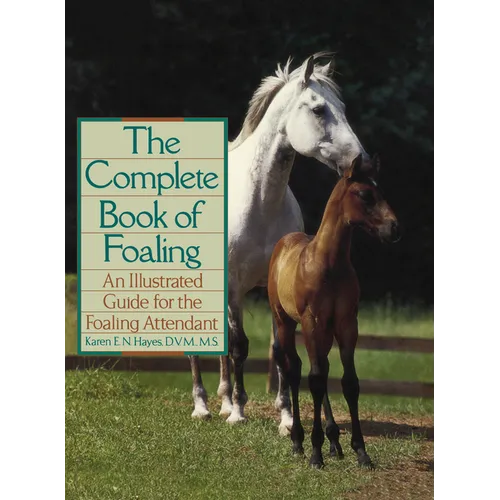The Complete Book of Foaling: An Illustrated Guide for the Foaling Attendant - Hardcover