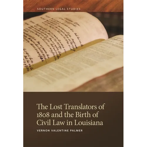 The Lost Translators of 1808 and the Birth of Civil Law in Louisiana - Paperback