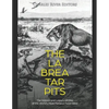The La Brea Tar Pits: The History and Legacy of One of the World's Most Famous Fossil Sites - Paperback