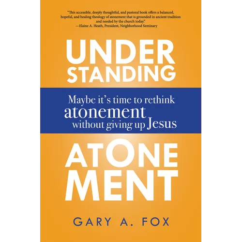 Understanding Atonement: Maybe It's Time to Rethink Atonement Without Giving Up Jesus - Hardcover