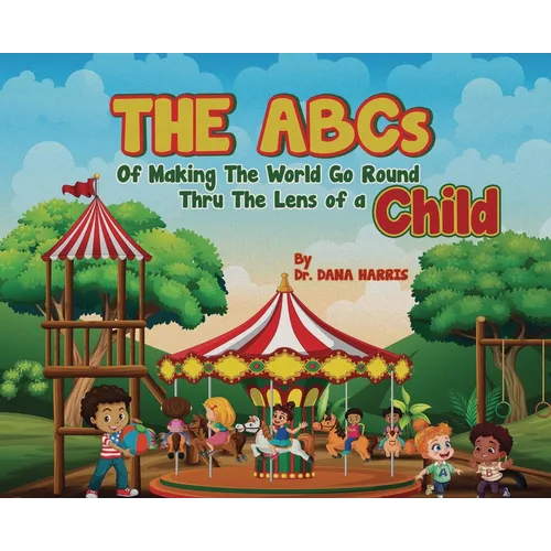 The ABCs of Making the World Go Round Thru the Lens of a Child - Hardcover