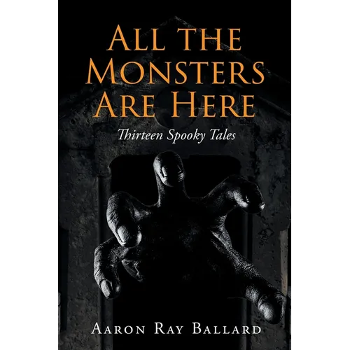 All the Monsters Are Here: Thirteen Spooky Tales - Paperback