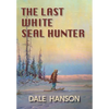 The Last White Seal Hunter - Hardcover