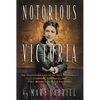 Notorious Victoria: The Uncensored Life of Victoria Woodhull - Visionary, Suffragist, and First Woman to Run for President - Paperback