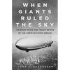 When Giants Ruled the Sky: The Brief Reign and Tragic Demise of the American Rigid Airship - Hardcover