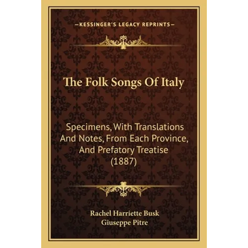 The Folk Songs Of Italy: Specimens, With Translations And Notes, From Each Province, And Prefatory Treatise (1887) - Paperback