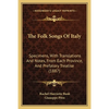 The Folk Songs Of Italy: Specimens, With Translations And Notes, From Each Province, And Prefatory Treatise (1887) - Paperback