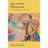 Decadence and Symbolism: A Showcase Anthology - Paperback