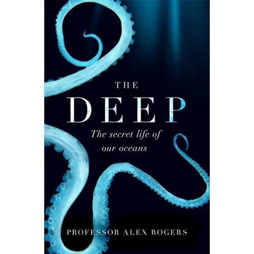 The Deep: The Hidden Wonders of Our Oceans and How We Can Protect Them - Paperback