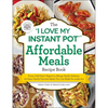 The I Love My Instant Pot(r) Affordable Meals Recipe Book: From Cold Start Yogurt to Honey Garlic Salmon, 175 Easy, Family-Favorite Meals You Can Make - Paperback