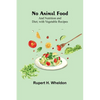 No Animal Food; and Nutrition and Diet; with Vegetable Recipes - Paperback